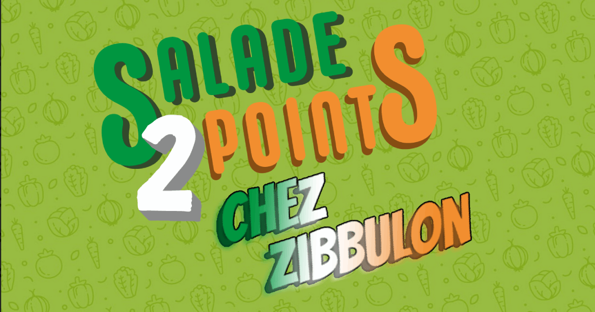 CHEZ ZIBBULON - SALADE 2 POINTS