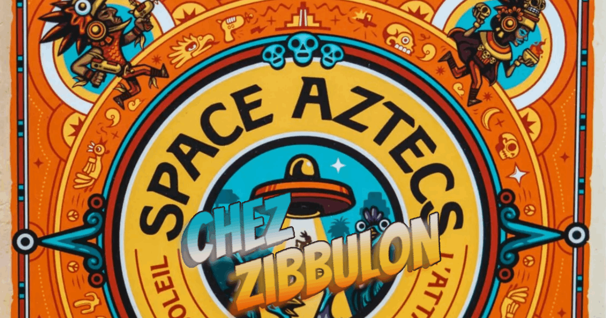 CHEZ ZIBBULON - SPACE AZTECS